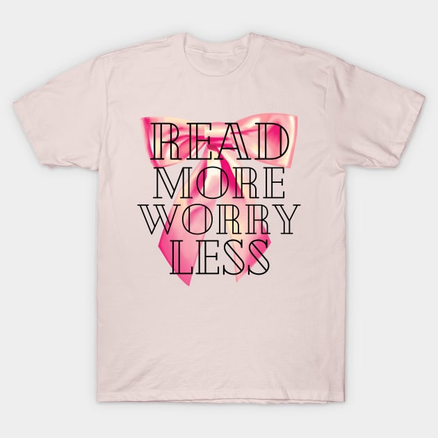 Read More Worry Less - Book Coquette - Read More Worry Less Tee - Read More Worry Less Shirt Books T-Shirt by WISS1ArTs